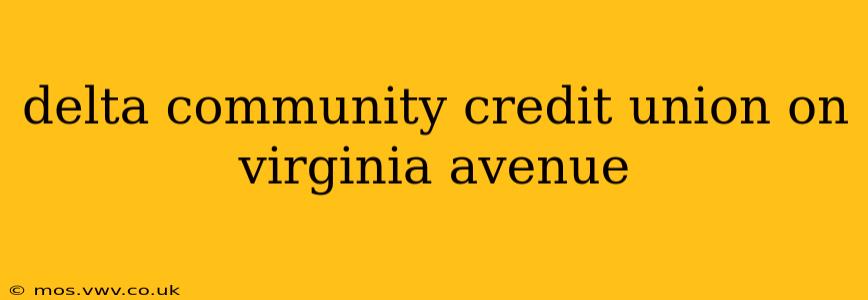 delta community credit union on virginia avenue