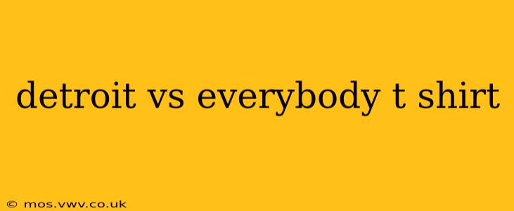 detroit vs everybody t shirt