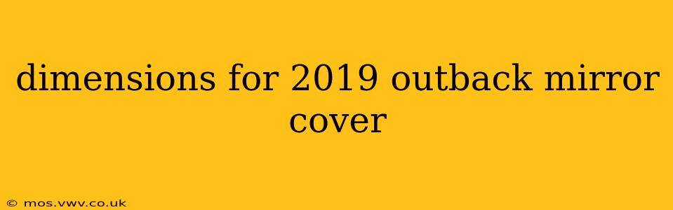 dimensions for 2019 outback mirror cover