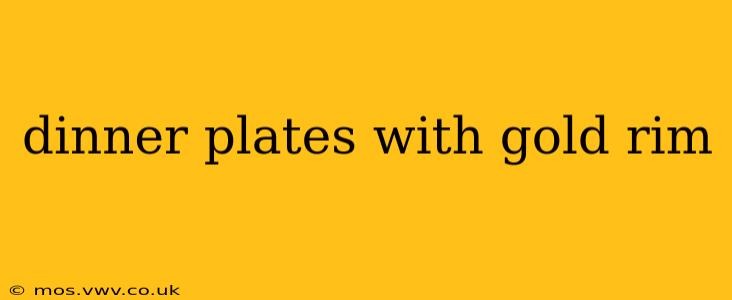 dinner plates with gold rim