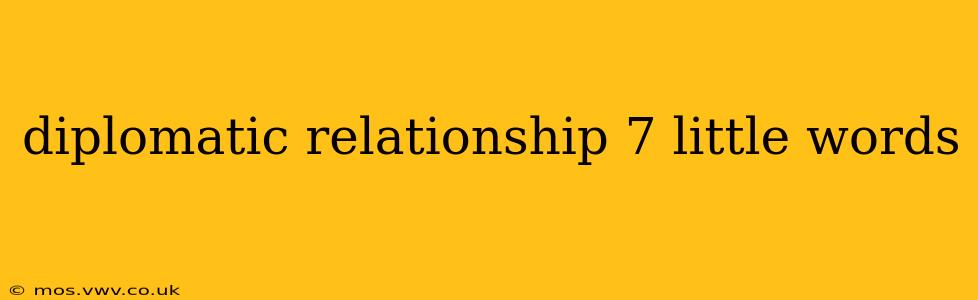 diplomatic relationship 7 little words