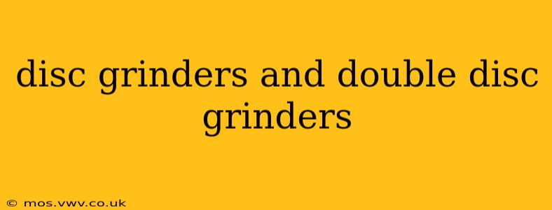 disc grinders and double disc grinders