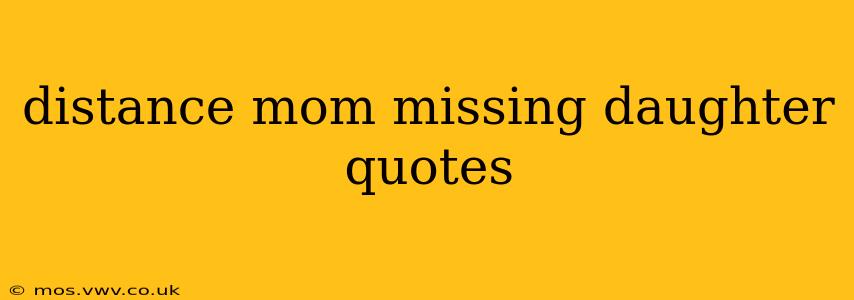 distance mom missing daughter quotes