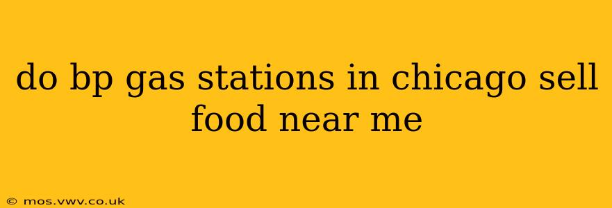 do bp gas stations in chicago sell food near me