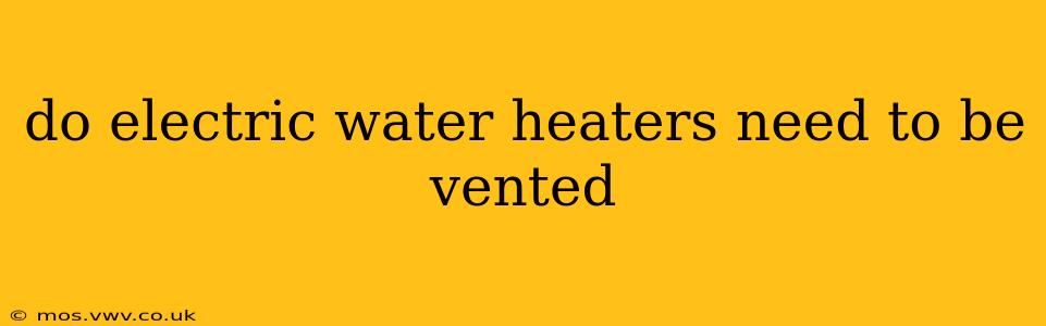 do electric water heaters need to be vented