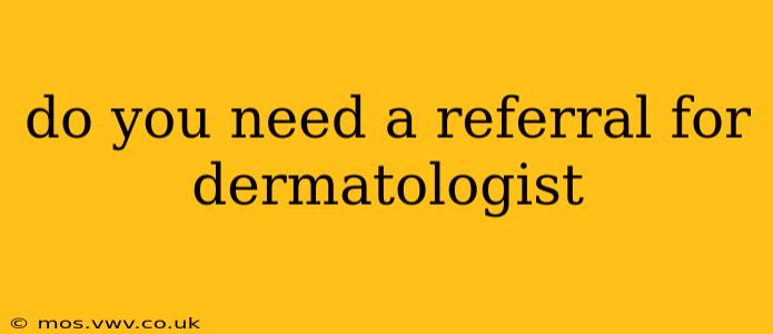do you need a referral for dermatologist