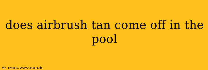 does airbrush tan come off in the pool