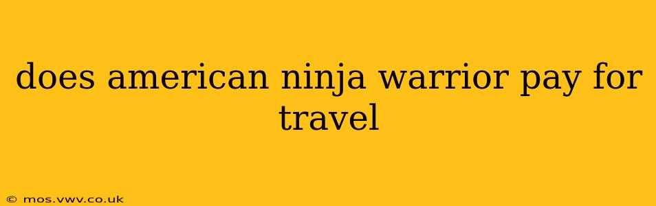 does american ninja warrior pay for travel