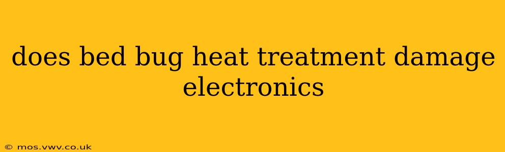 does bed bug heat treatment damage electronics