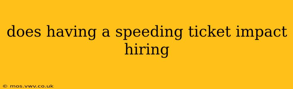 does having a speeding ticket impact hiring