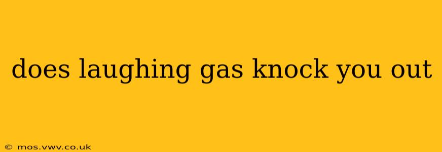 does laughing gas knock you out