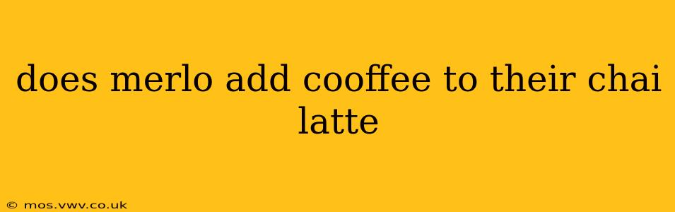 does merlo add cooffee to their chai latte