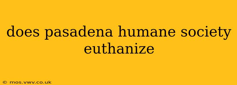 does pasadena humane society euthanize
