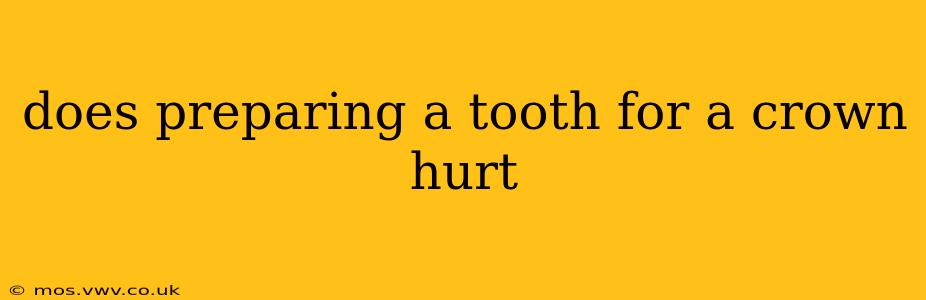 does preparing a tooth for a crown hurt