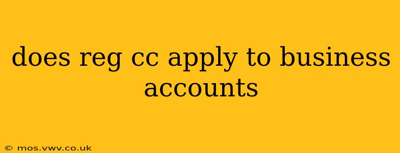 does reg cc apply to business accounts