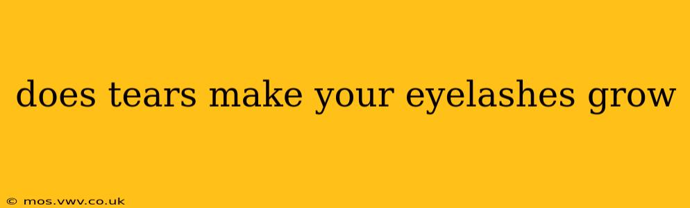 does tears make your eyelashes grow