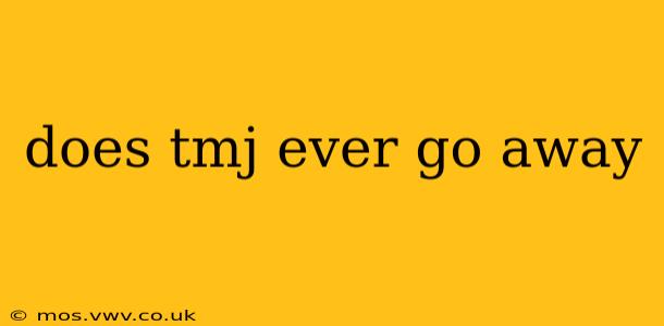 does tmj ever go away