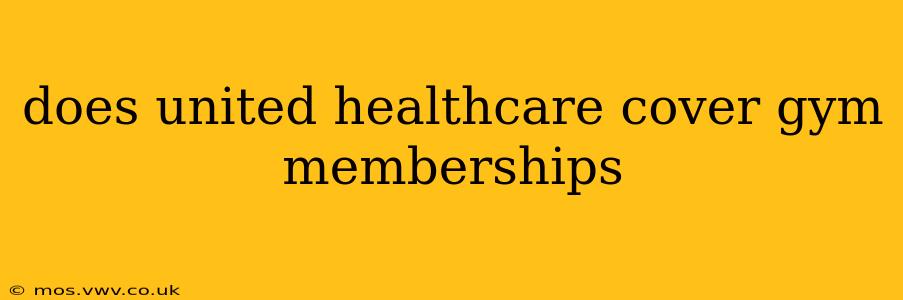 does united healthcare cover gym memberships