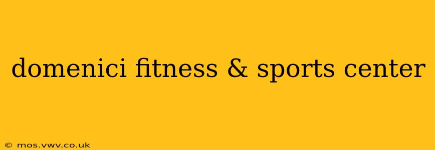 domenici fitness & sports center