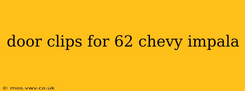door clips for 62 chevy impala