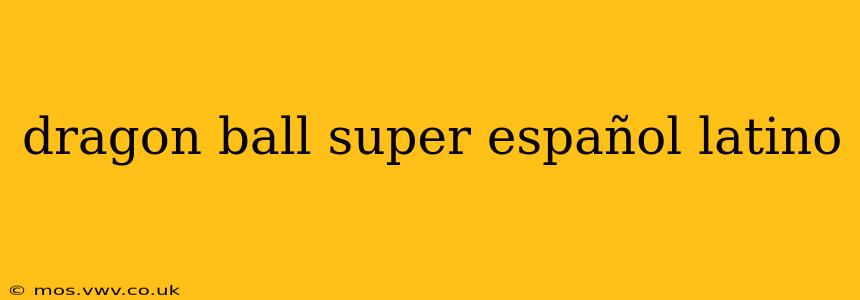 dragon ball super español latino