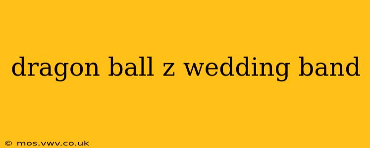 dragon ball z wedding band