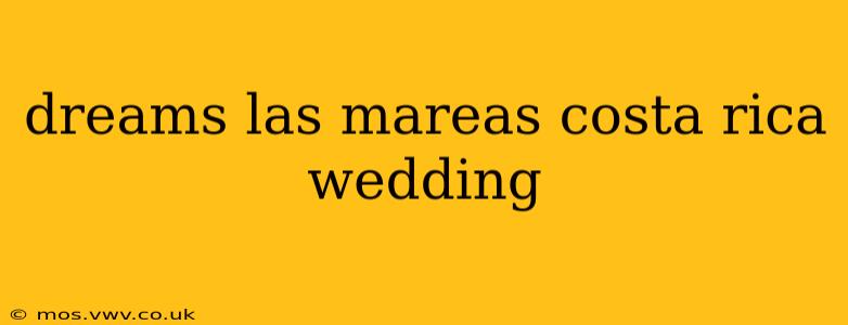 dreams las mareas costa rica wedding