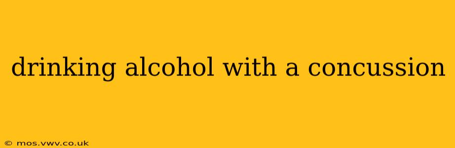 drinking alcohol with a concussion