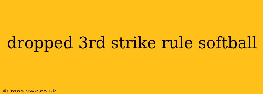 dropped 3rd strike rule softball