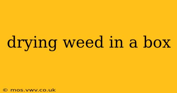 drying weed in a box