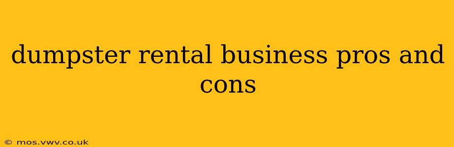 dumpster rental business pros and cons