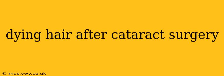 dying hair after cataract surgery