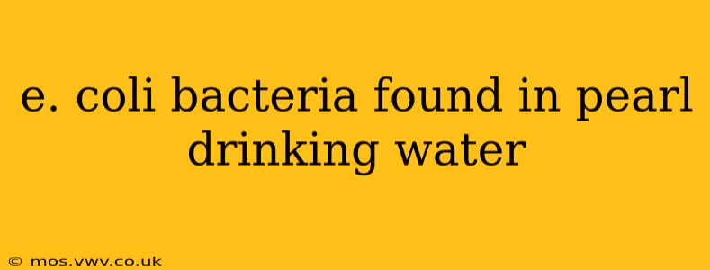 e. coli bacteria found in pearl drinking water