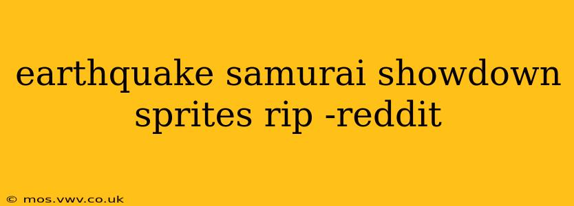 earthquake samurai showdown sprites rip -reddit