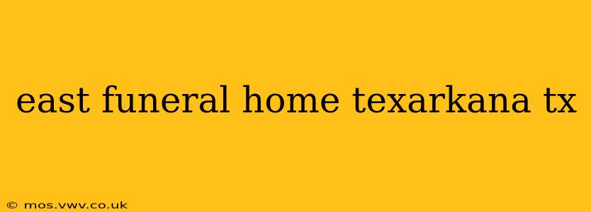 east funeral home texarkana tx