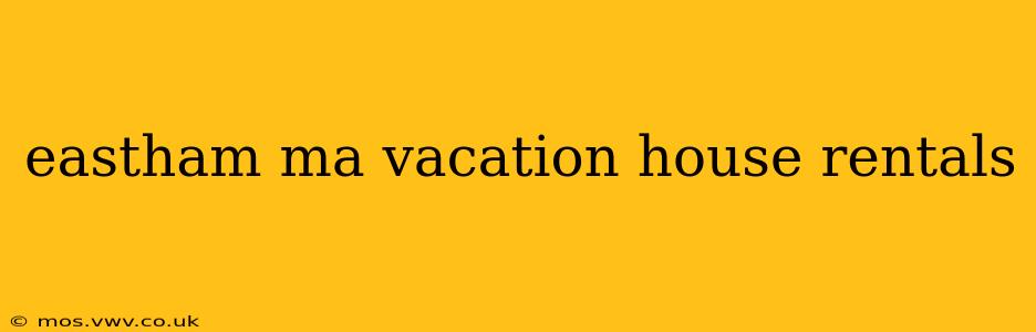 eastham ma vacation house rentals