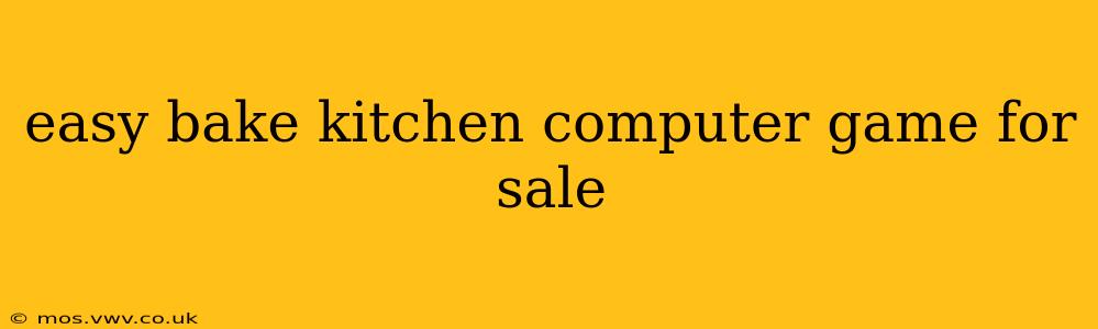 easy bake kitchen computer game for sale