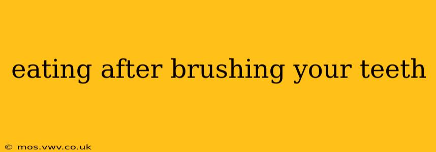 eating after brushing your teeth