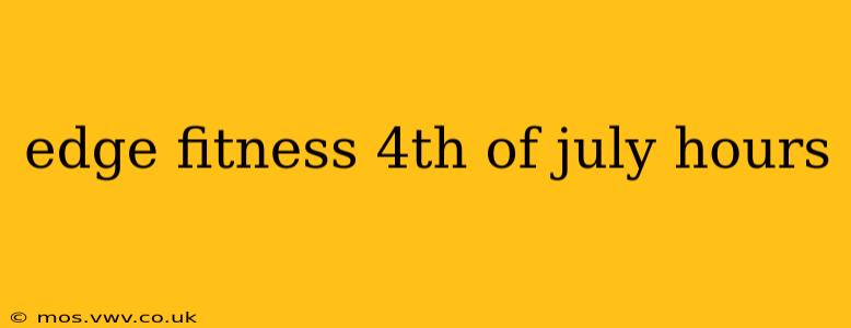 edge fitness 4th of july hours