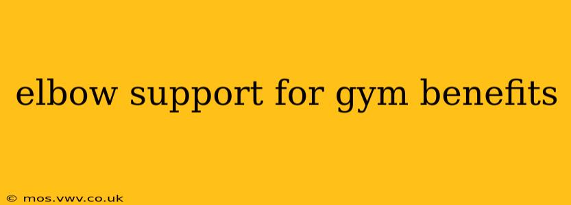 elbow support for gym benefits