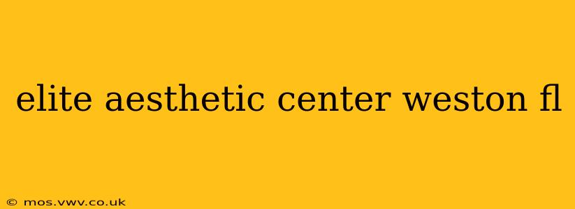 elite aesthetic center weston fl