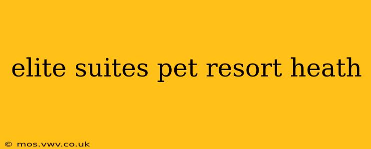 elite suites pet resort heath