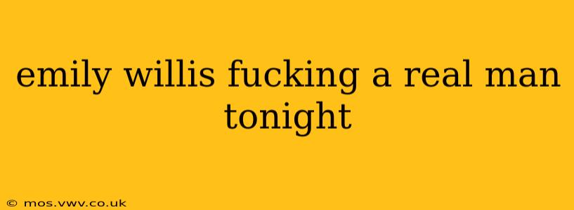 emily willis fucking a real man tonight