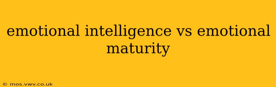 emotional intelligence vs emotional maturity