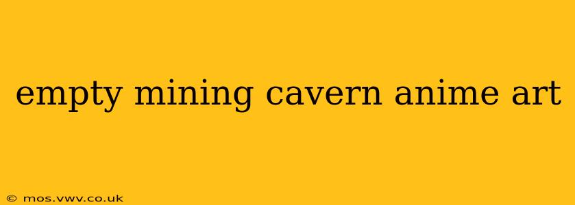 empty mining cavern anime art