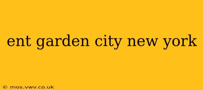 ent garden city new york