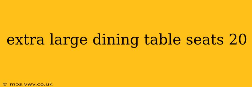 extra large dining table seats 20