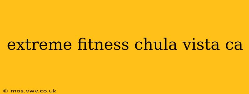 extreme fitness chula vista ca
