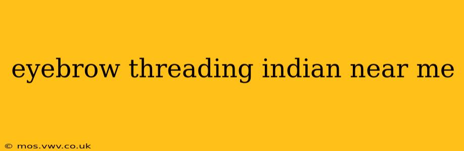 eyebrow threading indian near me