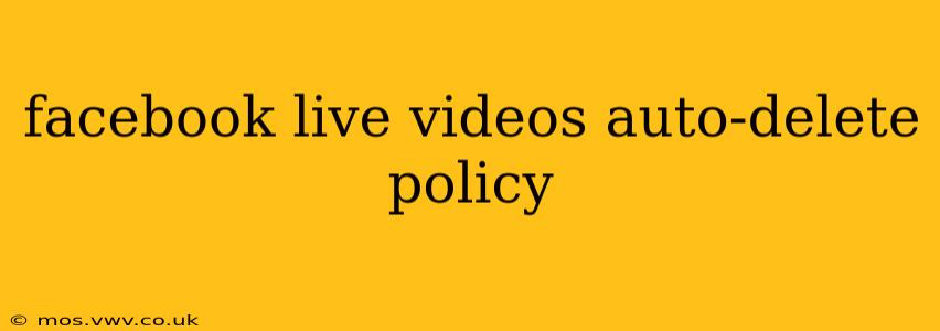 facebook live videos auto-delete policy